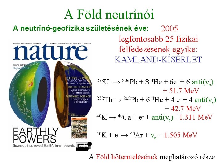 A Föld neutrínói 2005 legfontosabb 25 fizikai felfedezésének egyike: KAMLAND-KÍSÉRLET A neutrínó-geofizika születésének éve: