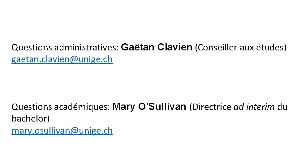 Questions administratives: Gaëtan Clavien (Conseiller aux études) gaetan. clavien@unige. ch Questions académiques: Mary O’Sullivan