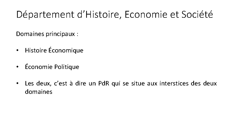 Département d’Histoire, Economie et Société Domaines principaux : • Histoire Économique • Économie Politique