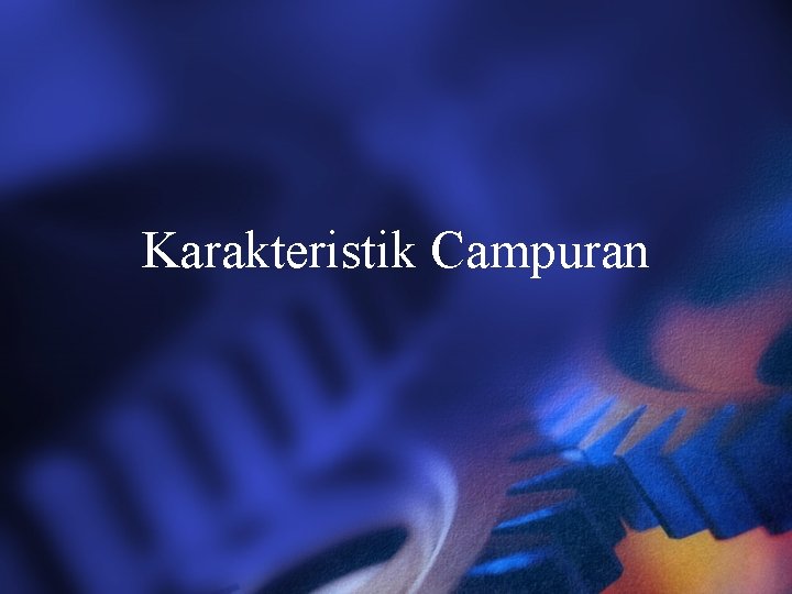 Karakteristik Campuran 