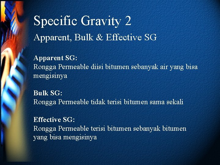 Specific Gravity 2 Apparent, Bulk & Effective SG Apparent SG: Rongga Permeable diisi bitumen