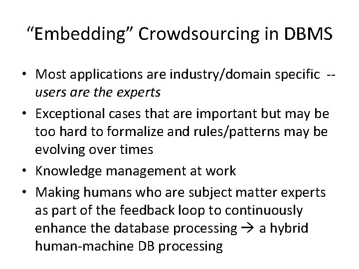 “Embedding” Crowdsourcing in DBMS • Most applications are industry/domain specific -users are the experts