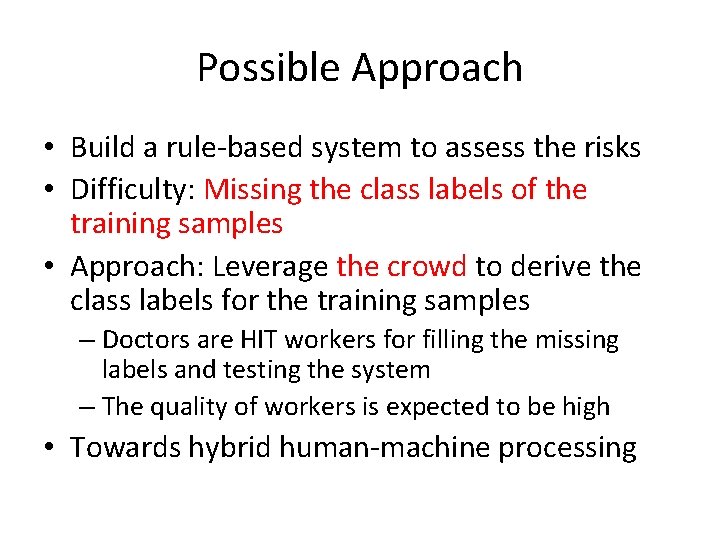 Possible Approach • Build a rule-based system to assess the risks • Difficulty: Missing
