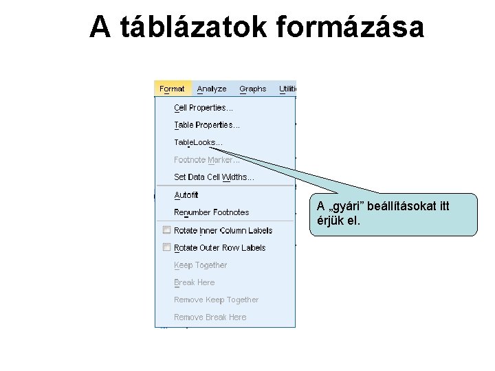 A táblázatok formázása A „gyári” beállításokat itt érjük el. 