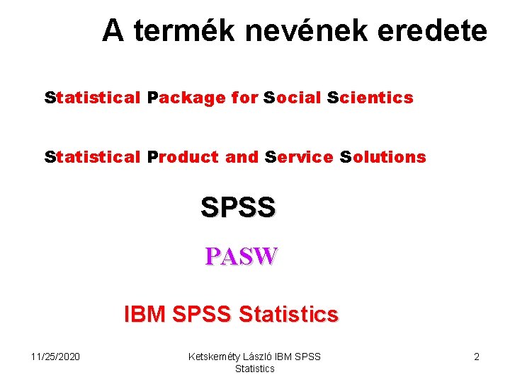 A termék nevének eredete Statistical Package for Social Scientics Statistical Product and Service Solutions