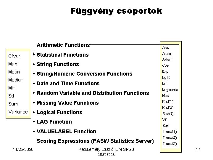 Függvény csoportok • Arithmetic Functions • Statistical Functions • String/Numeric Conversion Functions • Date