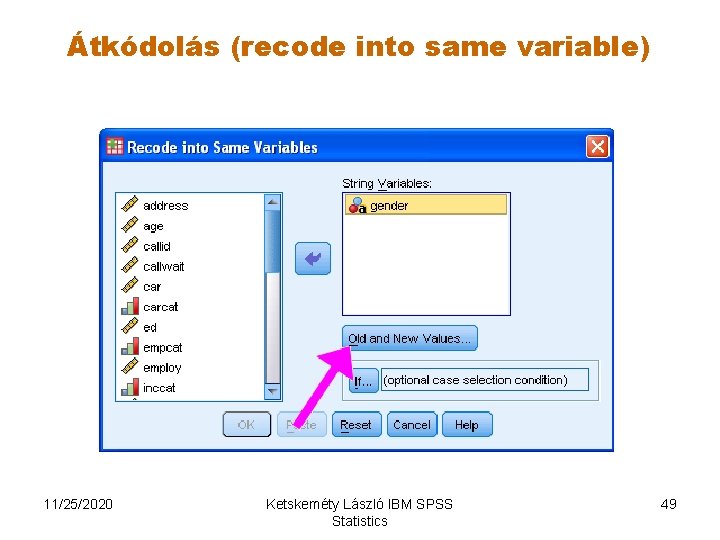 Átkódolás (recode into same variable) 11/25/2020 Ketskeméty László IBM SPSS Statistics 49 