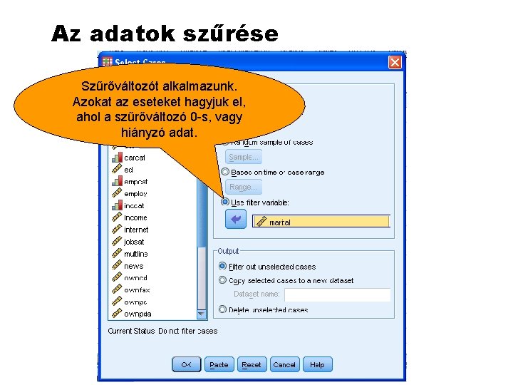 Az adatok szűrése Szűrőváltozót alkalmazunk. Azokat az eseteket hagyjuk el, ahol a szűrőváltozó 0