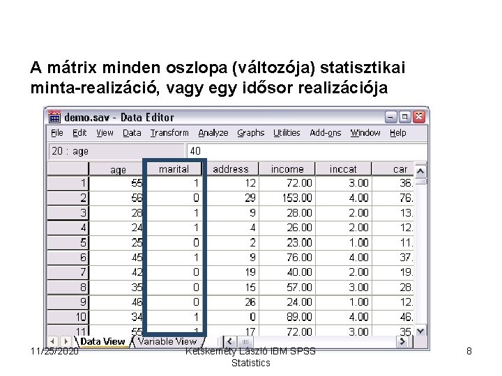 A mátrix minden oszlopa (változója) statisztikai minta-realizáció, vagy egy idősor realizációja 11/25/2020 Ketskeméty László
