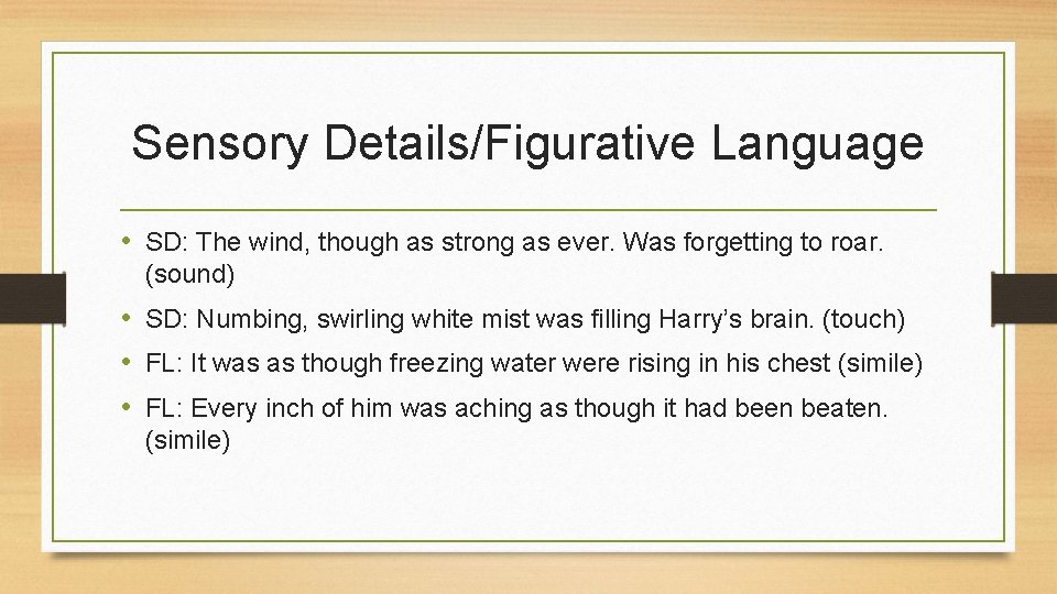 Sensory Details/Figurative Language • SD: The wind, though as strong as ever. Was forgetting