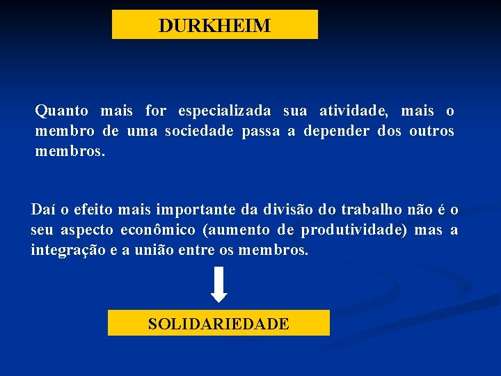 DURKHEIM Quanto mais for especializada sua atividade, mais o membro de uma sociedade passa