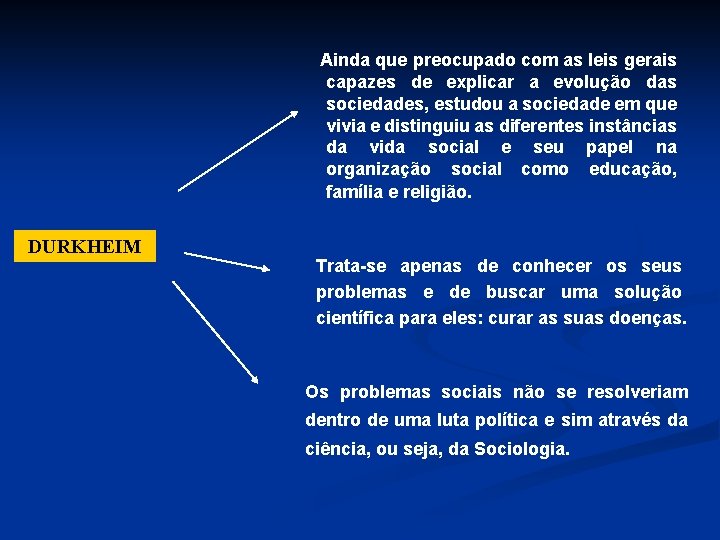 Ainda que preocupado com as leis gerais capazes de explicar a evolução das sociedades,