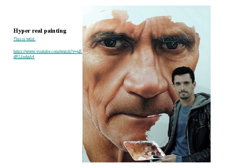 Hyper real painting This is wild: https: //www. youtube. com/watch? v=u. E d. RLlqdg.