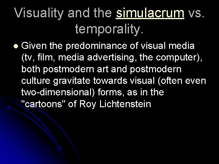 Visuality and the simulacrum vs. temporality. l Given the predominance of visual media (tv,