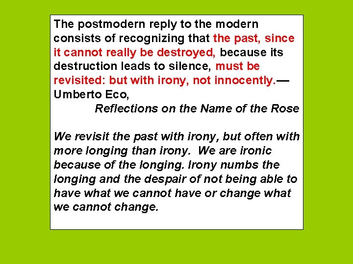 The postmodern reply to the modern consists of recognizing that the past, since it