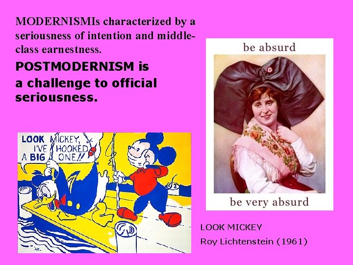 MODERNISMIs characterized by a seriousness of intention and middleseriousness class earnestness. POSTMODERNISM is a