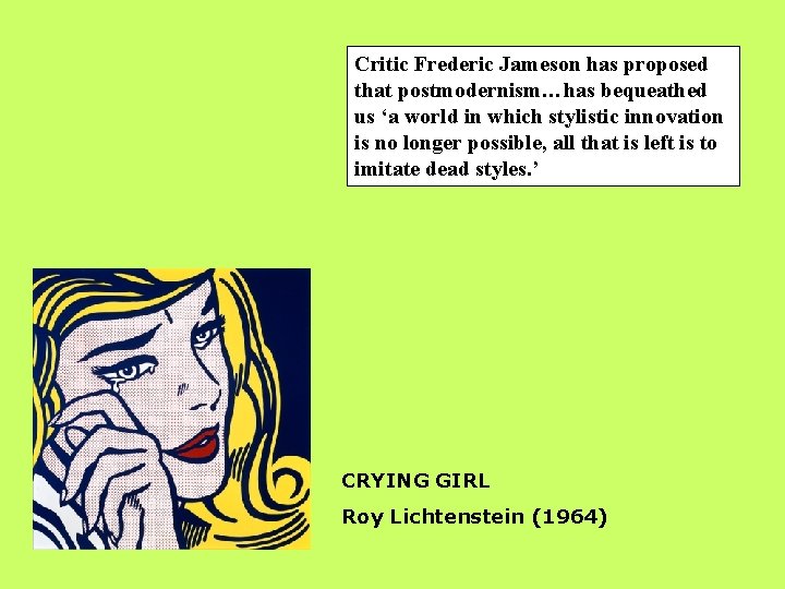 Critic Frederic Jameson has proposed that postmodernism…has bequeathed us ‘a world in which stylistic