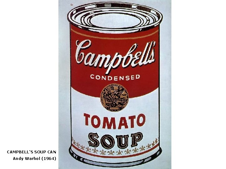 CAMPBELL’S SOUP CAN Andy Warhol (1964) 