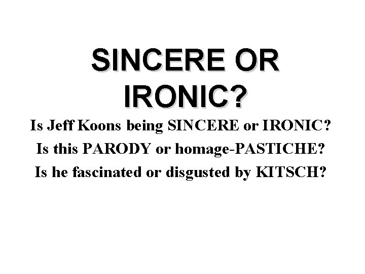 SINCERE OR IRONIC? Is Jeff Koons being SINCERE or IRONIC? Is this PARODY or