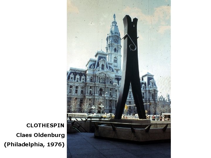 CLOTHESPIN Claes Oldenburg (Philadelphia, 1976) 