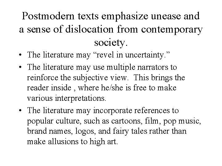 Postmodern texts emphasize unease and a sense of dislocation from contemporary society. • The