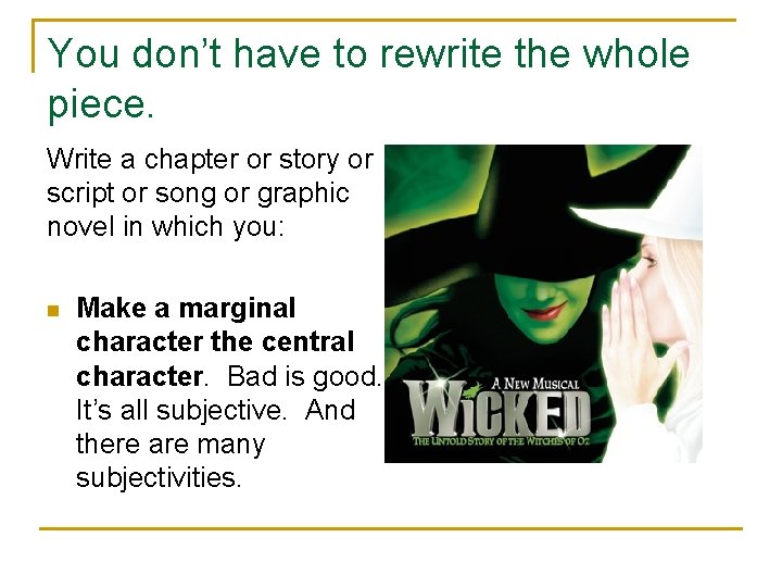 You don’t have to rewrite the whole piece. Write a chapter or story or