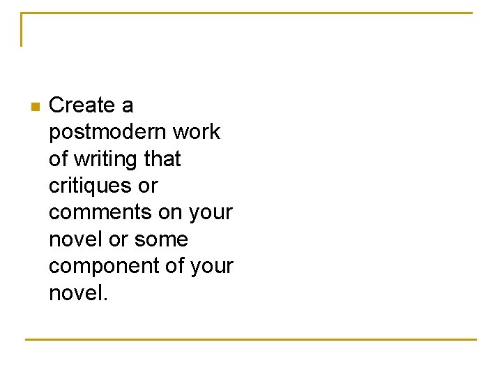n Create a postmodern work of writing that critiques or comments on your novel