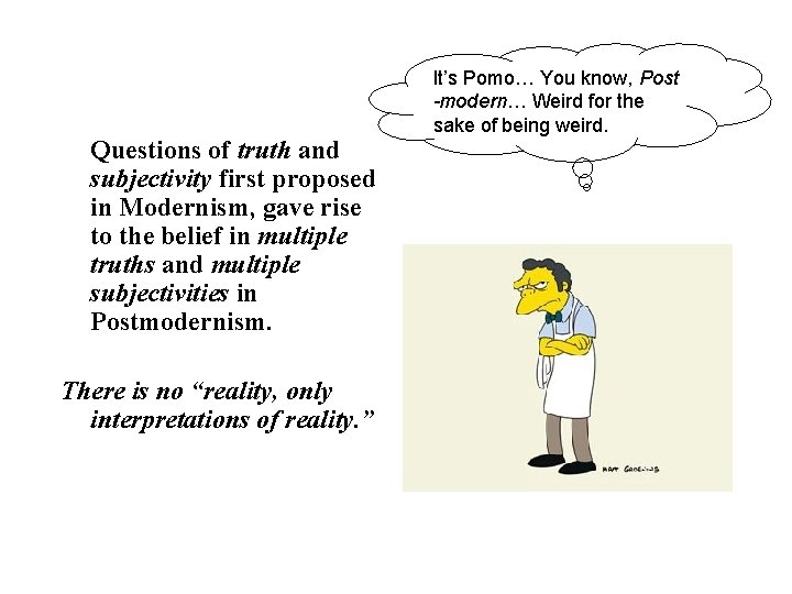 Questions of truth and subjectivity first proposed in Modernism, gave rise to the belief