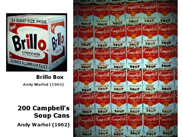 Brillo Box Andy Warhol (1964) 200 Campbell’s Soup Cans Andy Warhol (1962) 
