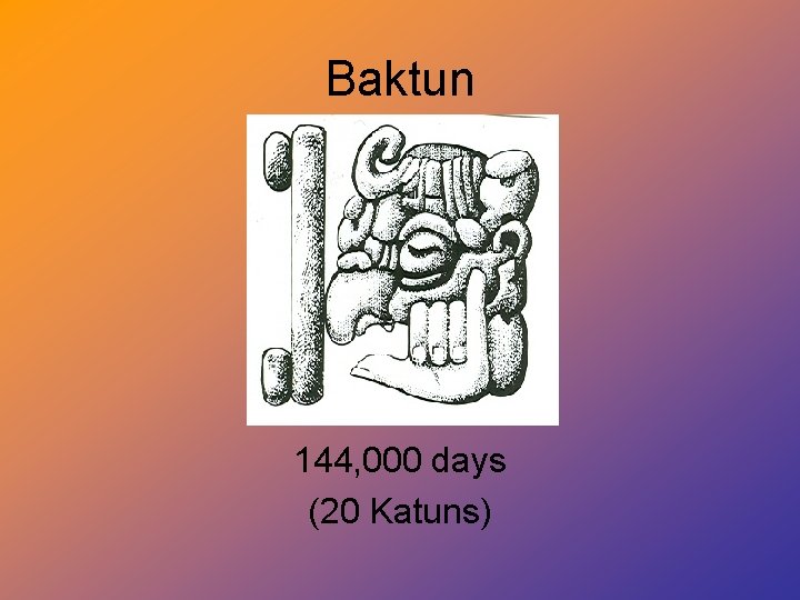 Baktun 144, 000 days (20 Katuns) 