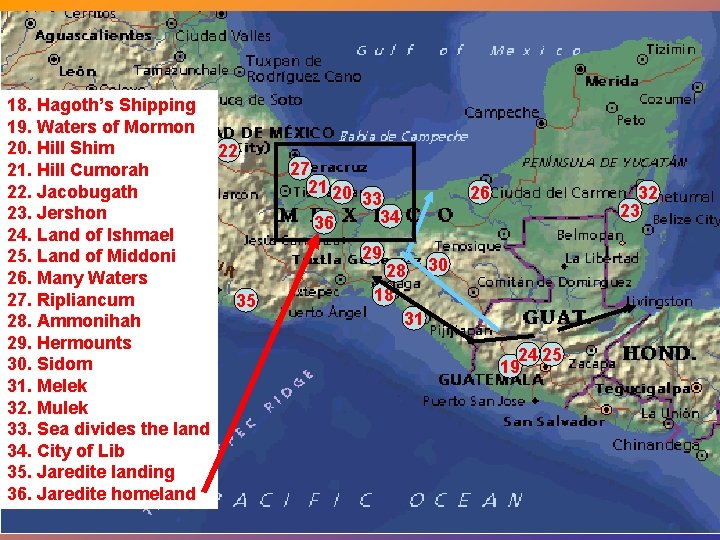 18. Hagoth’s Shipping 19. Waters of Mormon 20. Hill Shim 22 21. Hill Cumorah