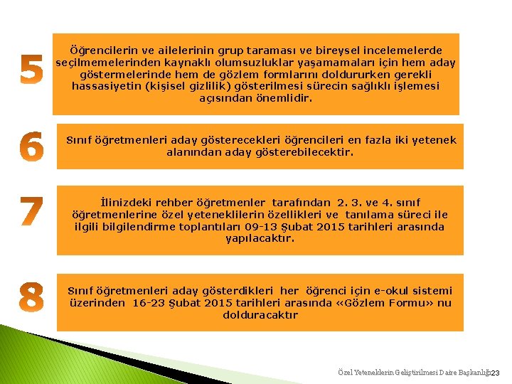 Öğrencilerin ve ailelerinin grup taraması ve bireysel incelemelerde seçilmemelerinden kaynaklı olumsuzluklar yaşamamaları için hem