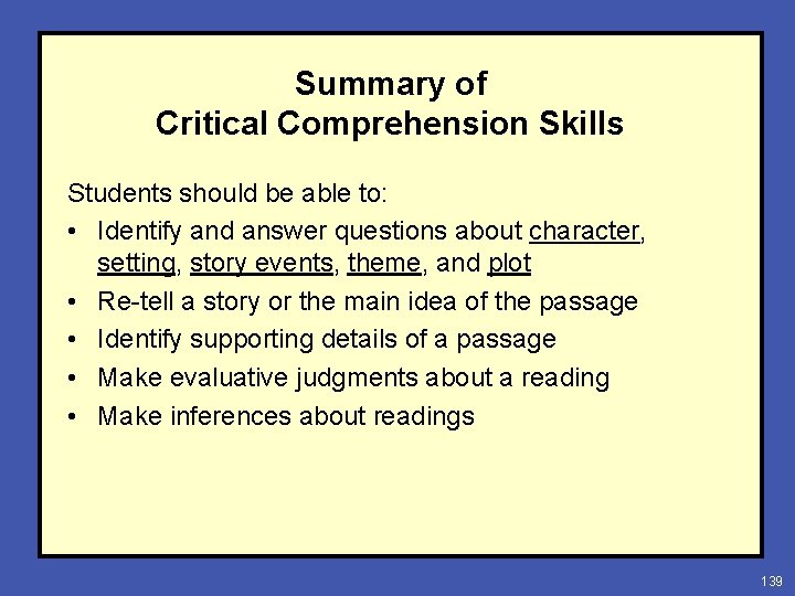 Summary of Critical Comprehension Skills Students should be able to: • Identify and answer
