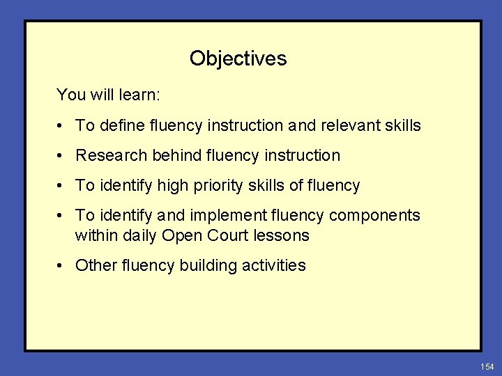 Objectives You will learn: • To define fluency instruction and relevant skills • Research