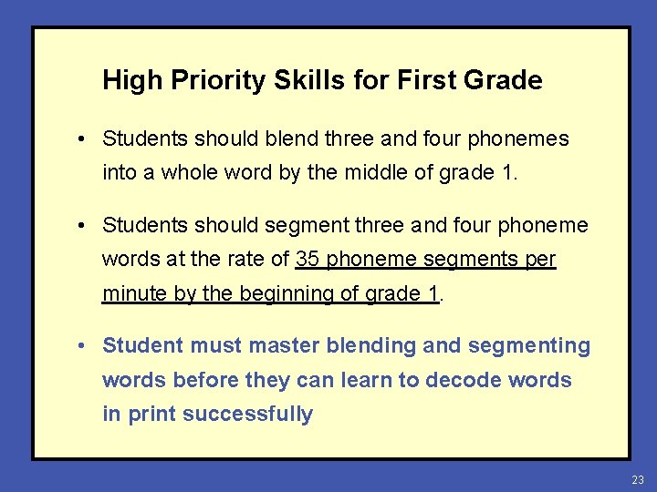 High Priority Skills for First Grade • Students should blend three and four phonemes
