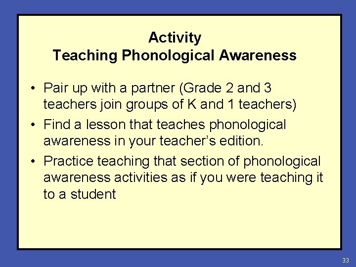 Activity Teaching Phonological Awareness • Pair up with a partner (Grade 2 and 3