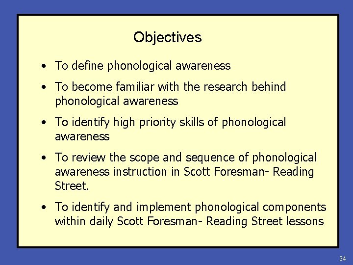 Objectives • To define phonological awareness • To become familiar with the research behind