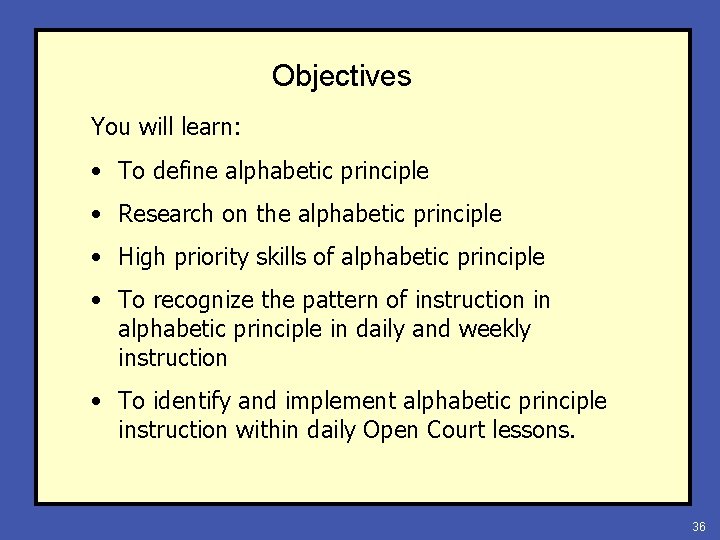 Objectives You will learn: • To define alphabetic principle • Research on the alphabetic