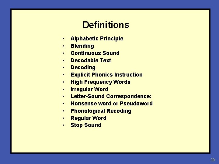 Definitions • • • • Alphabetic Principle Blending Continuous Sound Decodable Text Decoding Explicit