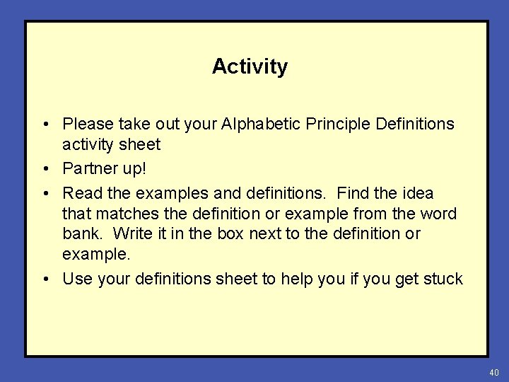 Activity • Please take out your Alphabetic Principle Definitions activity sheet • Partner up!