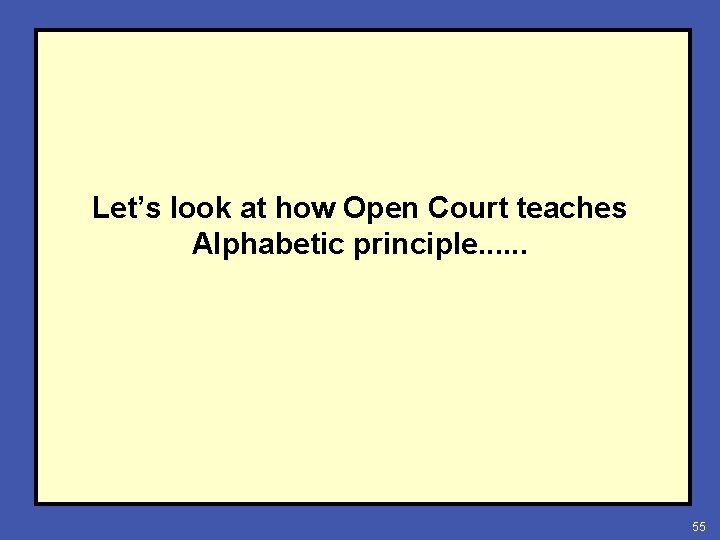 Let’s look at how Open Court teaches Alphabetic principle. . . 55 