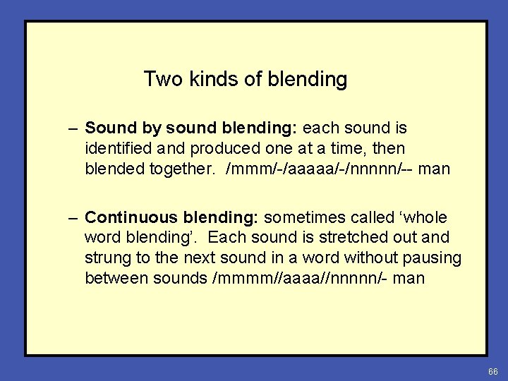 Two kinds of blending – Sound by sound blending: each sound is identified and