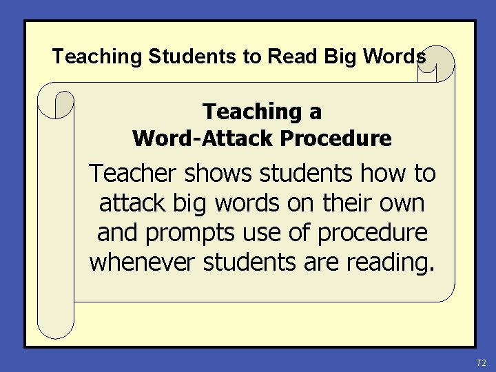 Teaching Students to Read Big Words Teaching a Word-Attack Procedure Teacher shows students how