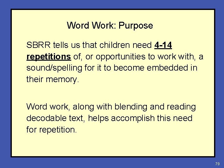 Word Work: Purpose SBRR tells us that children need 4 -14 repetitions of, or