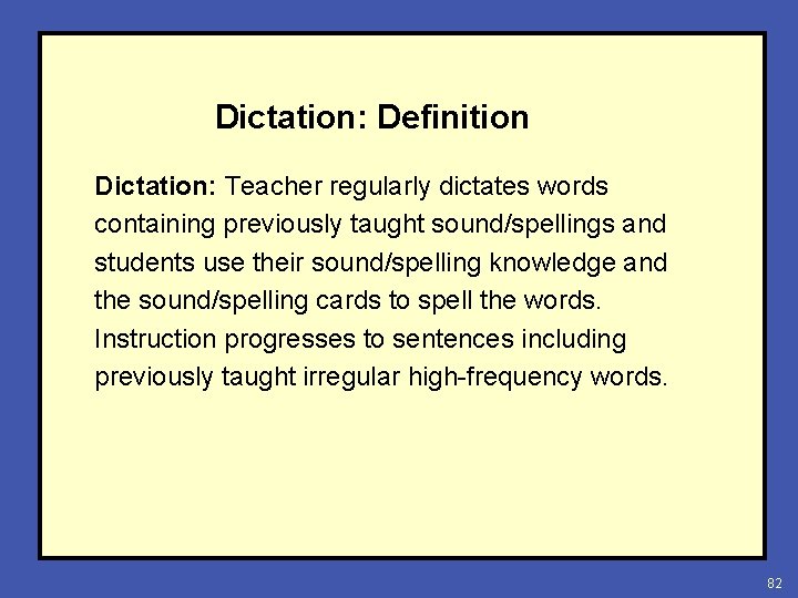 Dictation: Definition Dictation: Teacher regularly dictates words containing previously taught sound/spellings and students use