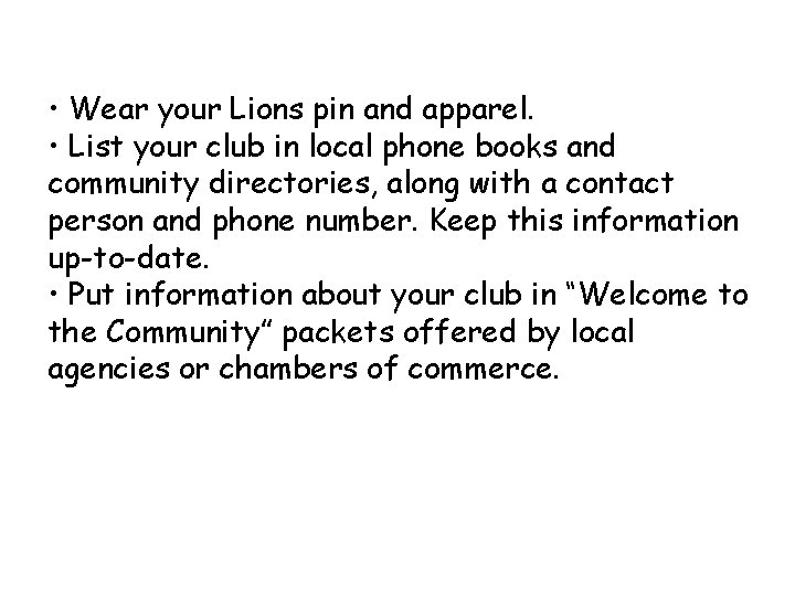  • Wear your Lions pin and apparel. • List your club in local
