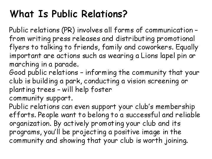 What Is Public Relations? Public relations (PR) involves all forms of communication – from