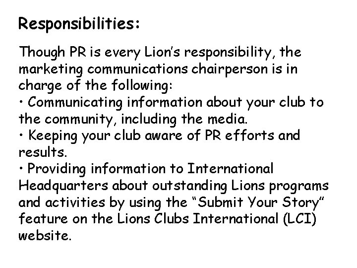 Responsibilities: Though PR is every Lion’s responsibility, the marketing communications chairperson is in charge