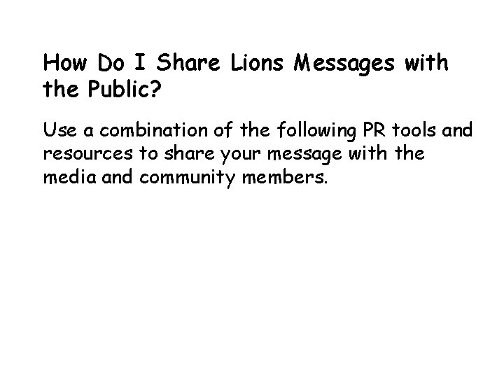 How Do I Share Lions Messages with the Public? Use a combination of the