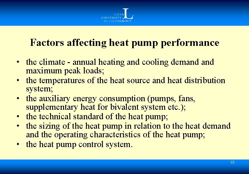 Factors affecting heat pump performance • the climate - annual heating and cooling demand